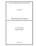 Luận án Tiến sĩ Mỹ học: Môi trường thẩm mỹ các cơ quan hành chính nhà nước thuộc thành phố Hà Nội