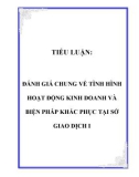 TIỂU LUẬN: ĐÁNH GIÁ CHUNG VỀ TÌNH HÌNH HOẠT ĐỘNG KINH DOANH VÀ BIỆN PHÁP KHẮC PHỤC TẠI SỞ GIAO DỊCH I