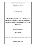 Tóm tắt Luận văn Thạc sĩ Khoa học xã hội và nhân văn: Ngành Triết học, Phát huy nguồn lực con người trong sự nghiệp công nghiệp hóa, hiện đại hóa ở thành phố Đà Nẵng hiện nay