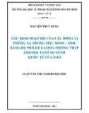 Luận văn tốt nghiệp đại học: Xác định hoạt độ của các đồng vị phóng xạ trong mẫu Moss – Soil bằng hệ phổ kế Gamma phông thấp cho bài toán so sánh quốc tế của Iaea