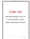 Luận văn đề tài : Hoàn thiện nghiệp vụ cho vay của Sở giao dịch I- Ngân hàng Công thương Việt Nam