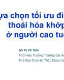 Bài giảng Lựa chọn tối ưu điều trị thoái hóa khớp ở người cao tuổi - GS. TS Võ Tam