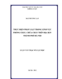 Luận văn Thạc sĩ Luật học: Thực hiện pháp luật trong lĩnh vực phòng cháy, chữa cháy trên địa bàn thành phố Hà Nội