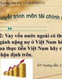 Đề tài 2: Vay vốn nước ngoài có thể trở thành gánh nặng nợ ở Việt Nam hiện nay. Qua thực tiễn Việt Nam hãy chứng minh nhận định trên.