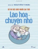 Ebook Sổ tay sức khỏe người cao tuổi: Lão hóa chuyện nhỏ - Phần 1