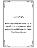 LUẬN VĂN: Chất lượng đào tạo, bồi dưỡng cán bộ chủ chốt cơ sở xó, phường, thị trấn ở trường Chính trị Lê Duẩn tỉnh Quảng Trị giai đoạn hiện nay