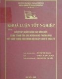 Khóa luận tốt nghiệp: Giải pháp nhằm nâng cao năng lực cạnh tranh của các ngân hàng thương mại Việt Nam trong tiến trình hội nhập kinh tế quốc tế