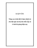 LUẬN VĂN: Nâng cao trình độ lý luận chính trị cho đội ngũ cán bộ chủ chốt cấp xã ở tỉnh hà giang hiện nay