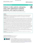 Delirium in older patients undergoing aortic valve replacement: Incidence, predictors, and cognitive prognosis