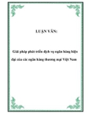 LUẬN VĂN: Giải pháp phát triển dịch vụ ngân hàng hiện đại của các ngân hàng thương mại Việt Nam