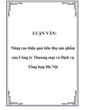 LUẬN VĂN: Nâng cao hiệu quả tiêu thụ sản phẩm của Công ty Thương mại và Dịch vụ Tổng hợp Hà Nội