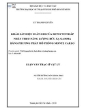 Luận văn Thạc sĩ Vật lý: Khảo sát hiệu suất ghi của detectơ nhấp nháy theo năng lượng bức xạ gamma bằng phương pháp mô phỏng Monte Carlo