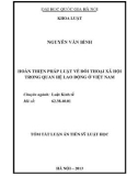 Tóm tắt luận án Tiến sĩ Luật học: Hoàn thiện pháp luật về đối thoại xã hội trong quan hệ lao động ở Việt Nam