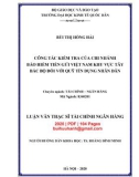 Luận văn Thạc sĩ Tài chính ngân hàng: Công tác kiểm tra của chi nhánh Bảo hiểm tiền gửi Việt Nam khu vực Tây Bắc Bộ đối với Quỹ tín dụng nhân dân