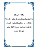 LUẬN VĂN: Một số ý kiến về mở rộng vốn của Chi nhánh Ngân hàng Đầu tư và Phát triển Hà Nội qua các loại hình tài khoản tiền gửi.Lời nói đầuTrong công cuộc công nghiệp hoá, hiện đại hoá đất nước, các ngành Ngân hàng nước ta gánh một trọng trách rất nặn