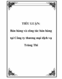 TIỂU LUẬN: Bán hàng và công tác bán hàng tại Công ty thương mại dịch vụ Tràng Thi