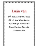 Luận văn: Đổi mới quản lý nhà nước đối với hoạt động thương mại trên địa bàn tỉnh Bó Kẹo, Cộng hoà Dân chủ Nhân dân Lào