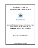 Luận văn Thạc sĩ Kinh tế: Giải pháp đa dạng hóa sản phẩm cho công ty cổ phần Dược Phẩm Ampharco USA đến năm 2020