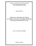 Luận văn Thạc sĩ Luật học: Phòng ngừa tình hình tội vi phạm quy định về tham gia giao thông đường bộ trên địa bàn thành phố Đà Nẵng