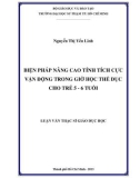 Luận văn Thạc sĩ Giáo dục học: Biện pháp nâng cao tính tích cực vận động trong giờ học thể dục cho trẻ 5 - 6 tuổi