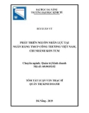 Tóm tắt luận văn Thạc sĩ Quản trị kinh doanh: Phát triển nguồn nhân lực tại Ngân hàng TMCP Công thương Việt Nam – Chi nhánh Kon Tum