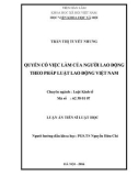 Luận án Tiến sĩ Luật học: Quyền có việc làm của người lao động theo pháp luật lao động Việt Nam