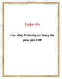 Luận văn: Hoạt động Marketing tại Trung tâm phân phối FHP