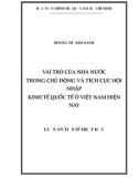 Luận án Tiến sĩ Triết học: Vai trò của Nhà nước trong chủ động và tích cực hội nhập kinh tế quốc tế ở Việt Nam hiện nay