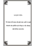 LUẬN VĂN: Tổ chức kế toán chi phí sản xuất và giá thành sản phẩm tại công ty xây dựng HƯƠNG GIANG