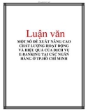 Luận văn: MỘT SỐ ĐỀ XUẤT NÂNG CAO CHẤT LƯỢNG HOẠT ĐỘNG VÀ HIỆU QUẢ CỦA DỊCH VỤ E-BANKING TẠI CÁC NGÂN HÀNG Ở TP.HỒ CHÍ MIN