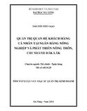 Tóm tắt Luận văn Thạc sĩ Quản trị kinh doanh: Quản trị quan hệ khách hàng cá nhân tại ngân hàng Nông nghiệp và phát triển nông thôn chi nhánh tỉnh Đăk Lăk