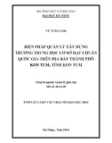 Tóm tắt luận văn Thạc sĩ Giáo dục học: Biện pháp quản lý xây dựng trường Trung học cơ sở đạt chuẩn quốc gia trên địa bàn thành phố Kon Tum tỉnh Kon Tum