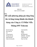 Báo cáo thực tập tốt nghiệp: Đề xuất phương pháp gia tăng lòng tin và lòng trung thành cho khách hàng của Công ty Cổ Phần Viễn Thông FPT Telecom