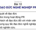 Bài giảng PR (Public Relation) - Bài 10: Đạo đức nghề nghiệp PR