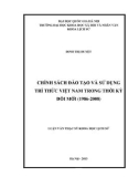 Luận văn Thạc sĩ Lịch sử: Chính sách đào tạo và sử dụng trí thức Việt Nam trong thời kỳ đổi mới (1986-2008)