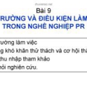 Bài giảng PR (Public Relation) - Bài 9: Môi trường và điều kiện làm việc trong nghề nghiệp PR