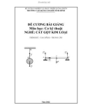 Đề cương bài giảng Cơ kỹ thuật (Nghề: Cắt gọt kim loại - CĐ/TC) - Trường Cao đẳng Cơ giới Ninh Bình