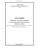 Giáo trình An toàn lao động (Ngành: Công nghệ kỹ thuật xây dựng - Cao đẳng) - Trường Cao đẳng Xây dựng số 1