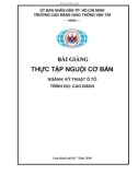 Bài giảng Thực tập nguội cơ bản (Ngành: Kỹ thuật ô tô) - CĐ Giao thông Vận tải