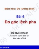 Bài giảng môn Đo lường điện: Bài 6 - Mai Quốc Khánh