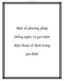 Phương pháp chống nghe và gọi trộm điện thoại cố định trong gia đình