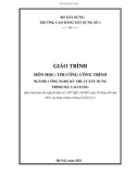 Giáo trình Thi công công trình (Ngành: Công nghệ kỹ thuật xây dựng - Cao đẳng) - Trường Cao đẳng Xây dựng số 1