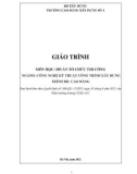 Giáo trình Đồ án tổ chức thi công (Ngành: Công nghệ kỹ thuật công trình xây dựng - Cao đẳng) - Trường Cao đẳng Xây dựng số 1