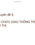 Bài giảng Giao thông và đường đô thị - Chuyên đề 3: Tổ chức giao thông trong đô thị