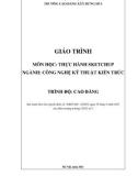 Giáo trình Thực hành Sketchup (Ngành: Công nghệ kỹ thuật kiến trúc - Cao đẳng) - Trường Cao đẳng Xây dựng số 1