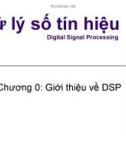 Bài giảng Xử lý số tín hiệu (Digital signal processing) - Chương 0: Giới thiệu về DSP