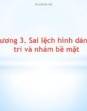 Bài giảng Dung sai và kỹ thuật đo: Chương 3 - Dung sai hình dạng, vị trí và nhám bề mặt