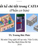 Bài giảng Thiết kế chi tiết trong CATIA V5 (Phần cơ bản) - TS. Trương Đức Phức