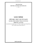 Giáo trình Thực tập xây gạch (Ngành: Công nghệ kỹ thuật xây dựng - Cao đẳng) - Trường Cao đẳng Xây dựng số 1