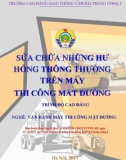 Giáo trình Sửa chữa những hư hỏng thông thường máy thi công thi công mặt đường (Nghề Vận hành máy thi công mặt đường - Trình độ Cao đẳng) - CĐ GTVT Trung ương I